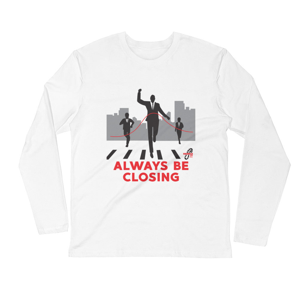 Always Be Closing- Men’s Apparel  Long Sleeve Fitted Crew
